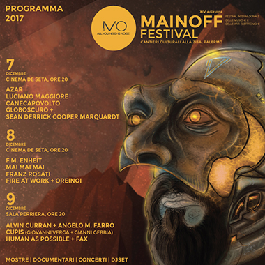 MainOFF - Festival Internazionale delle Musiche e delle Arti Elettroniche XIV edizione: 7-8-9 dicembre 2017 ai Cantieri Culturali alla Zisa